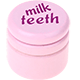 can – "milk teeth" : pastel pink