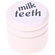 can – "milk teeth" : white